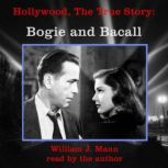 Hollywood, The True Story: Bogie and Bacall, William J. Mann