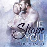 The Shape of You, Felice Stevens