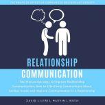 Relationship Communication: Two Manuscript-ways to Improve Relationship Communication, How to Effectively Communicate About Serious Issues and Improve Communication in a Relationship, David L Lewis