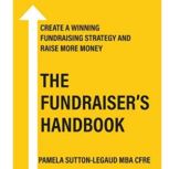 The Fundraiser's Handbook Create a winning fundraising strategy and raise more money
