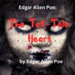 Edgar Allan Poe:  The Tell-Tale Heart The horror of a dead heart - still beating, Edgar Allen Poe