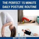 THE PERFECT 15 MINUTE DAILY POSTURE ROUTINE Good Posture in 30 Days