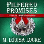 Pilfered Promises A Victorian San Francisco Mystery, M. Louisa Locke