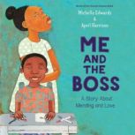 Me and the Boss A Story About Mending and Love, Michelle Edwards