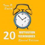20 Motivational Techniques: Positive Thinking (Special edition), Tony R. Smith