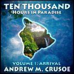 Ten Thousand Hours in Paradise: Volume 1 Arrival
