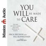 You Will Be Made to Care The War on Faith, Family, and Your Freedom to Believe, Erick Erickson