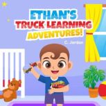 Ethan's Truck Learning Adventures! Ethan Series / Learning Truck Names and Their Function!, C. Jordan