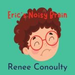 Eric's Noisy Brain, Renee Conoulty
