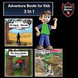 Adventure Books for Kids 3 Incredible Stories for Kids in 1 (Kids Adventure Stories), Jeff Child