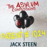 Patient 1024 Confession Files from the Asylum, Jack Steen