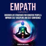 Empath Discover Life Strategies for Sensitive People & Improve Self-Discipline and Self-Confidence, Simon Michael