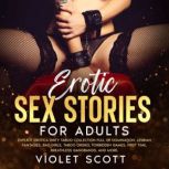 Erotic Sex Stories for Adults Explicit Erotica Dirty Taboo Collection Full of Domination, Lesbian Fantasies, Bad Girls, Taboo Orgies, Forbidden Games, First Time, Breathless Gangbangs, and More., Violet Scott