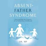 Absent Father Syndrome Fatherlessness, Morarji Peesay