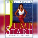 Jumpstart The 21-Day Plan to Lose Weight, Get Fit, and Increase Your Energy and Enthusiasm for Life, Denise Austin