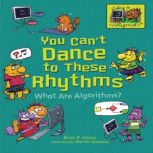 You Can't Dance to These Rhythms What Are Algorithms?