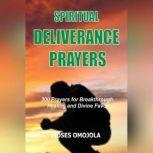 Spiritual Deliverance Prayers: 300 Prayers For Breakthrough, Healing And Divine Favor, Moses Omojola