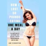 How I Lost 50 Pounds Eating One Meal A Day, Unknown