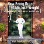 How Being Broke Helped Me Lose Weight When Weight Loss Diets Failed Me, Christie Brightenston