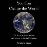 You can change the world The secret to reach success and leave a legacy in 3 iterations, Soufiane Erraji