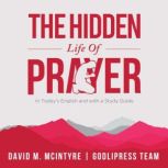 David McIntyre The Hidden Life of Prayer In Today's English and with a Study Guide, GodliPress Team