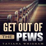 Get Out of the Pews Let the Lord Tell You What to Do!, Tatiana Whigham