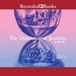The Destruction of Jerusalem Excerpts, Josephus