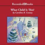 What Child is This? A Christmas Story, Caroline B. Cooney