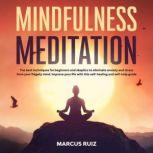 Mindfulness Meditation The Best Techniques for Beginners and Skeptics to Eliminate Anxiety and Stress From Your Fidgety Mind. Improve Your Life With This Self-Healing and Self-Help Guide, Marcus Ruiz
