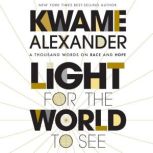 Light for the World to See A Thousand Words on Race and Hope, Kwame Alexander