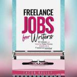 Freelance Jobs for Writers 10 Ideas on How to Make Money Easily as a Freelance Writer, Jacob Kelley