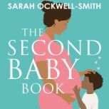 The Second Baby Book How to cope with pregnancy number two and create a happy home for your firstborn and new arrival, Sarah Ockwell-Smith