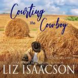 Courting the Cowboy Christian Contemporary Romance, Liz Isaacson