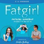 Fatgirl: Episodes 1-3 Box Set #1, C. S. Johnson