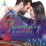 Shimmering Emeralds An opposites-attract, second-chance small town romance, Ann Omasta