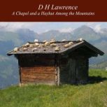 A Chapel and a Hayhut Among the Mountains, D H Lawrence