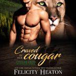 Craved by her Cougar (Cougar Creek Mates Shifter Romance Series Book 4), Felicity Heaton
