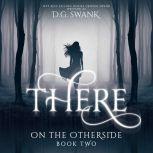 There On the Otherside Book Two, D.G. Swank