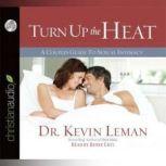 Turn Up the Heat A Couples Guide to Sexual Intimacy, Kevin Leman