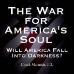 The War for America's Soul Will America Fall Into Darkness?, Chuck Marunde