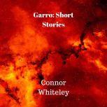 Garro: Short Stories, Connor Whiteley