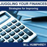 Juggling Your Finances: Strategies for Improving, M.L. Humphrey