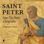 Saint Peter: Upon This Rock, a Biography