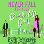 Never Fall for Your Back-Up Guy A romantic comedy, Kate O'Keeffe