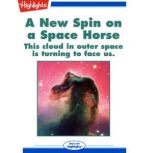 A New Spin on a Space Horse This Cloud in Outer Space Is Turning to Face Us, Ken Croswell, Ph.D.