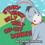 Stinky Winky Silly Willy Off-key Donkey A Fun Rhyming Animal Bedtime Book For Kids, Donald Jacobsen