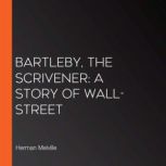 Bartleby, The Scrivener: A Story Of Wall-Street, Herman Melville