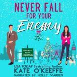 Never Fall for Your Enemy (especially not at Christmas) A romantic comedy, Kate O'Keeffe