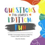Questions for Couples Edition Fun | 60 Killer Conversation Starters to Help You Connect, Build Trust & Get Closer, Sina Kim-Renken