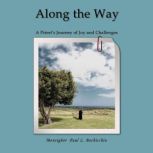 Along The Way A Priest's Journey of Joys and Challenges, Monsignor PauL L Bocchichio